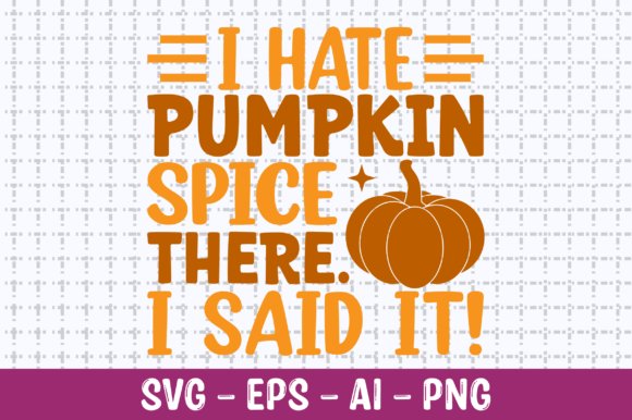 Download I Hate Pumpkin Spice There I Said It SVG - Pumpkin Collection